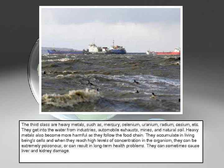 The third class are heavy metals, such as, mercury, selenium, uranium, radium, cesium, etc.