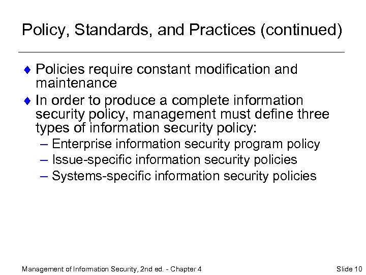 Policy, Standards, and Practices (continued) ¨ Policies require constant modification and maintenance ¨ In