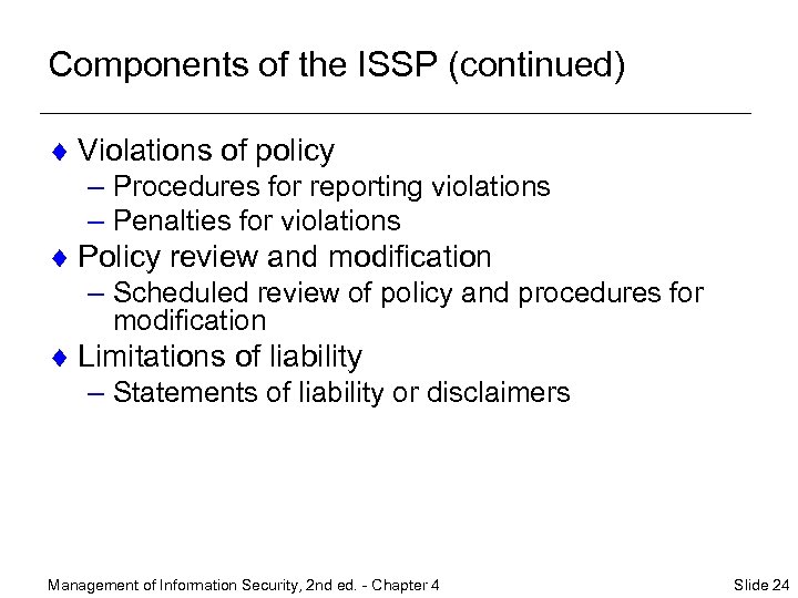 Components of the ISSP (continued) ¨ Violations of policy – Procedures for reporting violations