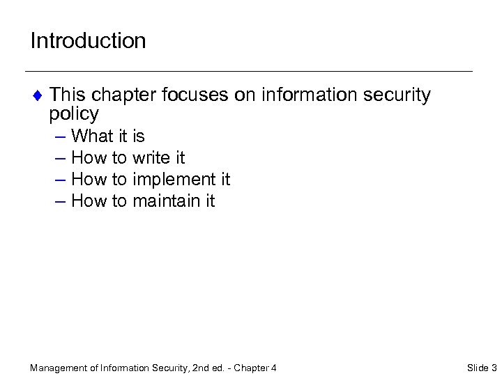 Introduction ¨ This chapter focuses on information security policy – What it is –