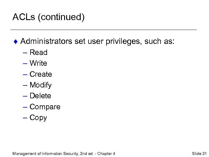 ACLs (continued) ¨ Administrators set user privileges, such as: – Read – Write –