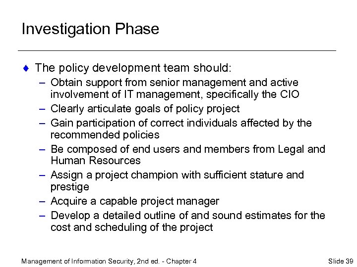 Investigation Phase ¨ The policy development team should: – Obtain support from senior management
