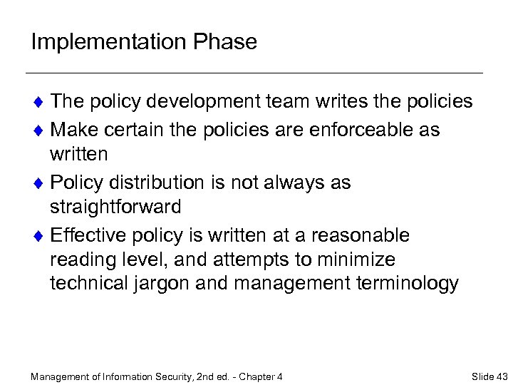 Implementation Phase ¨ The policy development team writes the policies ¨ Make certain the