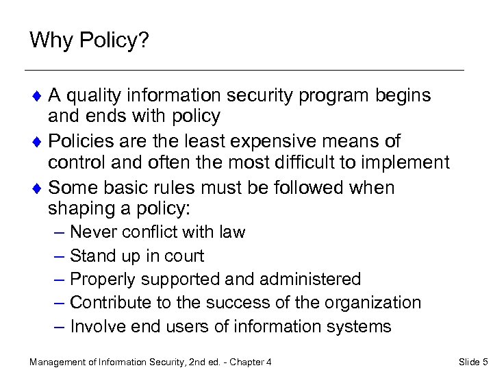Why Policy? ¨ A quality information security program begins and ends with policy ¨