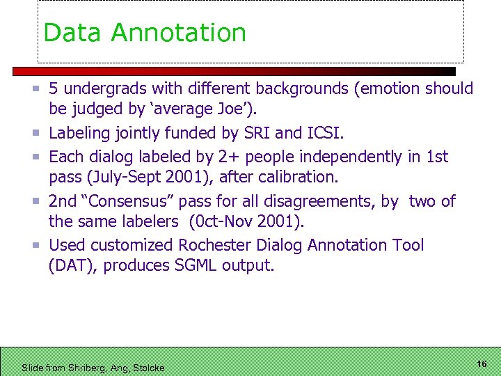 Data Annotation 5 undergrads with different backgrounds (emotion should be judged by ‘average Joe’).