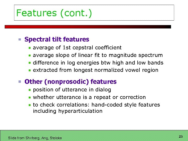 Features (cont. ) Spectral tilt features average of 1 st cepstral coefficient average slope