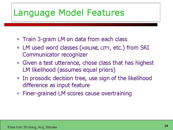 Language Model Features Train 3 -gram LM on data from each class LM used