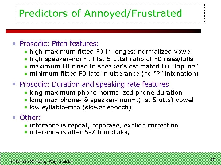 Predictors of Annoyed/Frustrated Prosodic: Pitch features: high maximum fitted F 0 in longest normalized