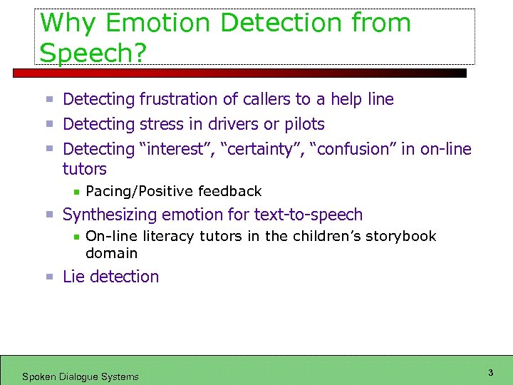 Why Emotion Detection from Speech? Detecting frustration of callers to a help line Detecting