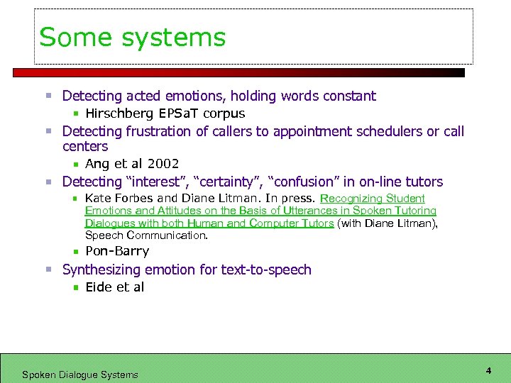 Some systems Detecting acted emotions, holding words constant Hirschberg EPSa. T corpus Detecting frustration