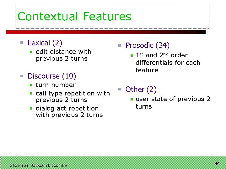 Contextual Features Lexical (2) edit distance with previous 2 turns Discourse (10) turn number