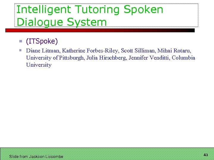 Intelligent Tutoring Spoken Dialogue System (ITSpoke) Diane Litman, Katherine Forbes-Riley, Scott Silliman, Mihai Rotaru,