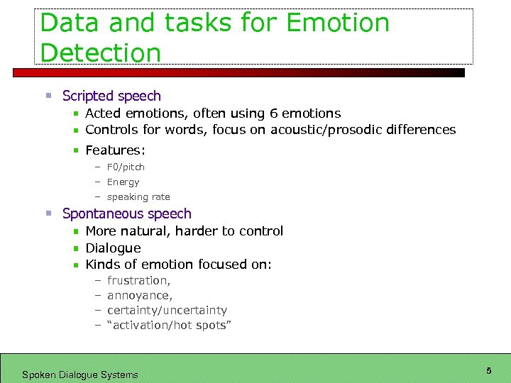 Data and tasks for Emotion Detection Scripted speech Acted emotions, often using 6 emotions