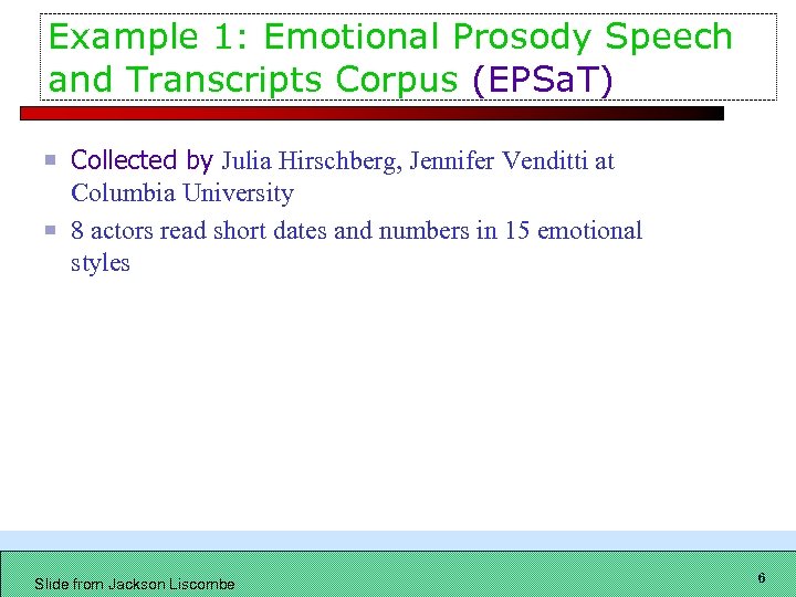 Example 1: Emotional Prosody Speech and Transcripts Corpus (EPSa. T) Collected by Julia Hirschberg,