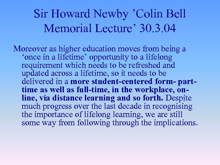 Sir Howard Newby ’Colin Bell Memorial Lecture’ 30. 3. 04 Moreover as higher education