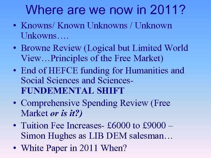 Where are we now in 2011? • Knowns/ Known Unknowns / Unknown Unkowns…. •
