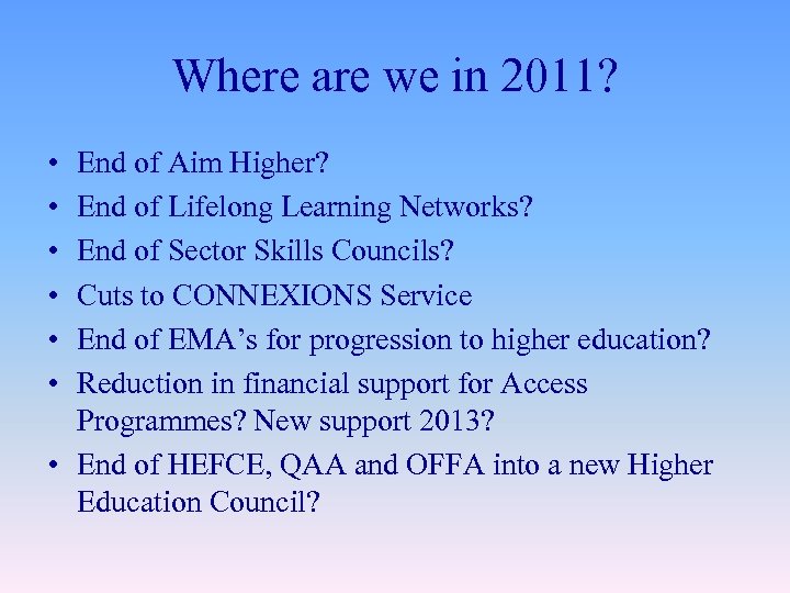 Where are we in 2011? • • • End of Aim Higher? End of
