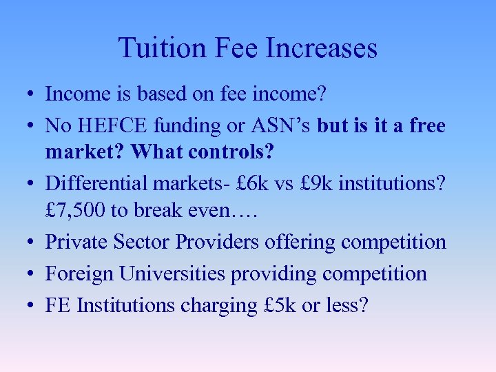 Tuition Fee Increases • Income is based on fee income? • No HEFCE funding