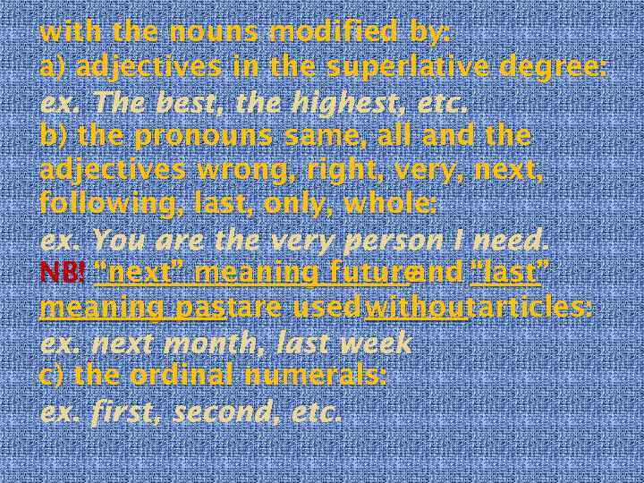 with the nouns modified by: a) adjectives in the superlative degree: ex. The best,