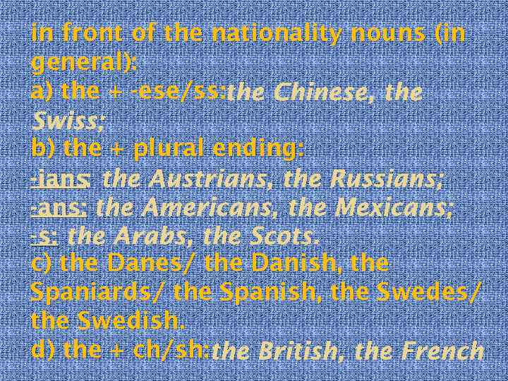 in front of the nationality nouns (in general): a) the + -ese/ss: the Chinese,
