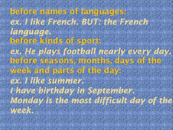 before names of languages: ex. I like French. BUT: the French language. before kinds