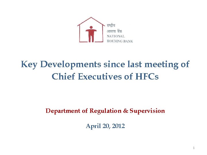 Key Developments since last meeting of Chief Executives of HFCs Department of Regulation &