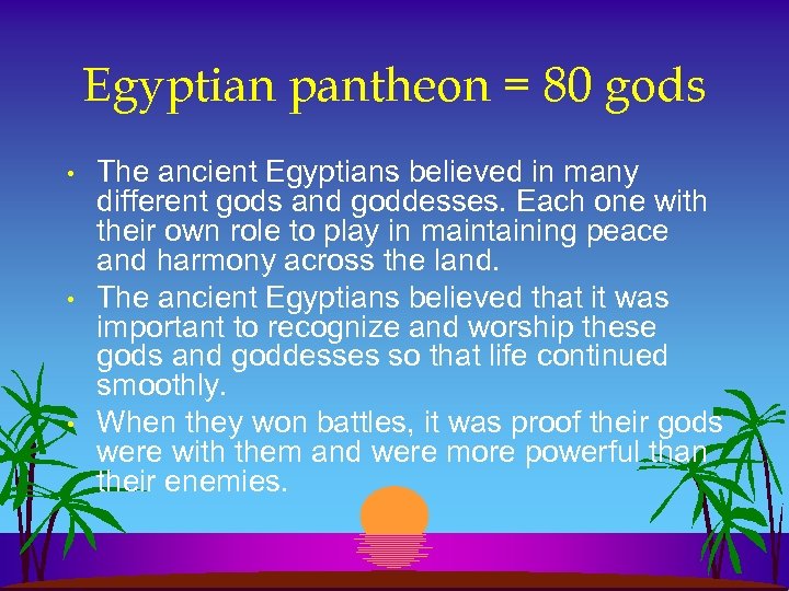 Egyptian pantheon = 80 gods • • • The ancient Egyptians believed in many