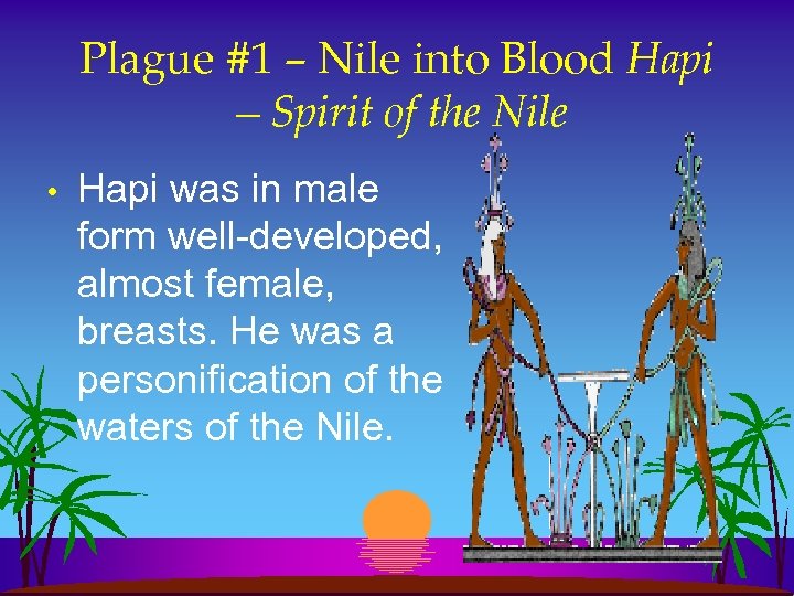 Plague #1 – Nile into Blood Hapi —Spirit of the Nile • Hapi was