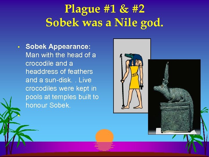Plague #1 & #2 Sobek was a Nile god. • • Sobek Appearance: Man