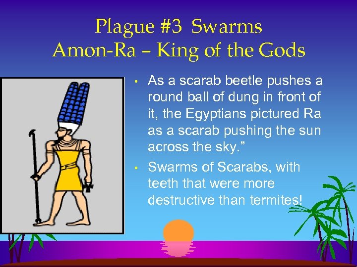 Plague #3 Swarms Amon-Ra – King of the Gods • • As a scarab