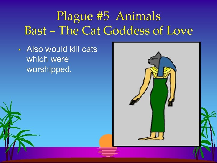 Plague #5 Animals Bast – The Cat Goddess of Love • Also would kill
