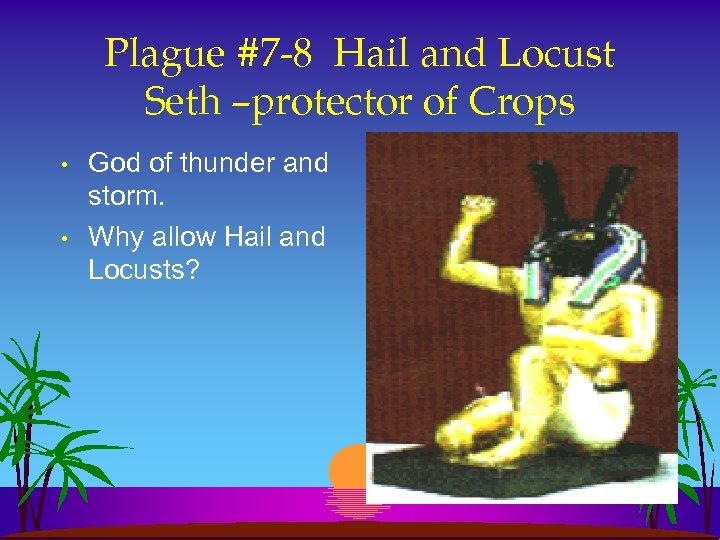 Plague #7 -8 Hail and Locust Seth –protector of Crops • • God of