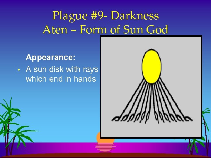 Plague #9 - Darkness Aten – Form of Sun God • Appearance: A sun