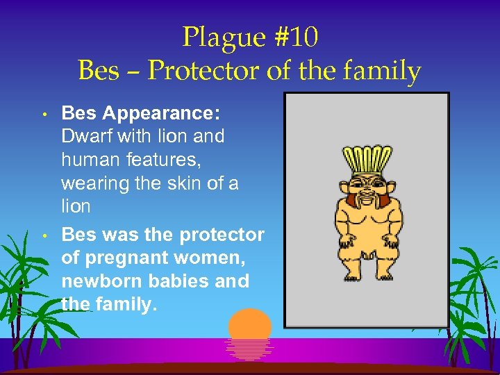 Plague #10 Bes – Protector of the family • • Bes Appearance: Dwarf with