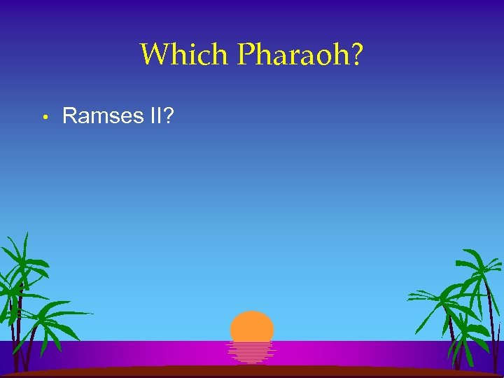 Which Pharaoh? • Ramses II? 