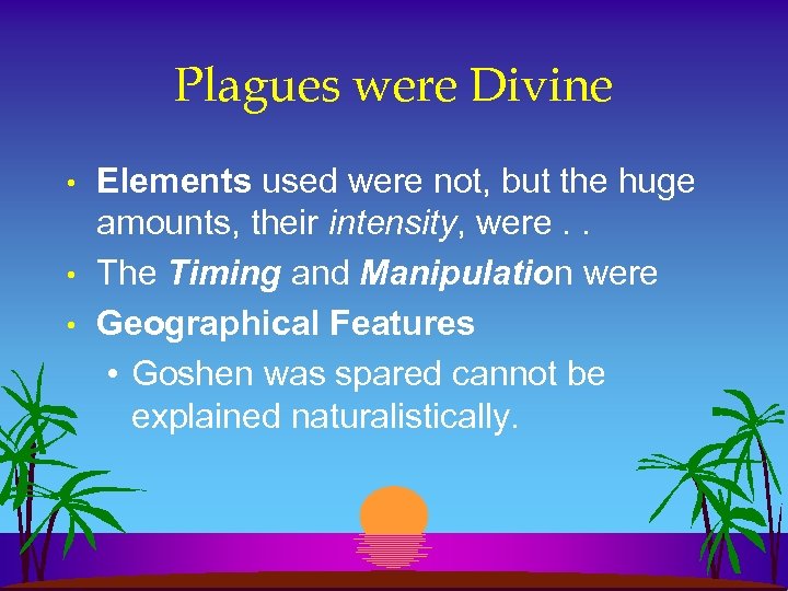 Plagues were Divine • • • Elements used were not, but the huge amounts,
