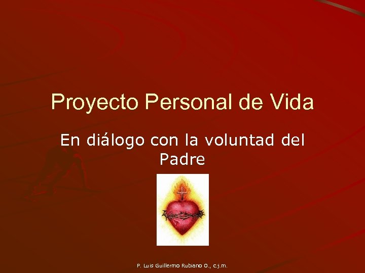 Proyecto Personal de Vida En diálogo con la voluntad del Padre P. Luis Guillermo