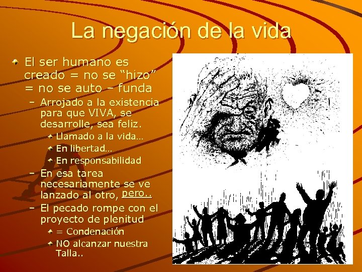 La negación de la vida El ser humano es creado = no se “hizo”