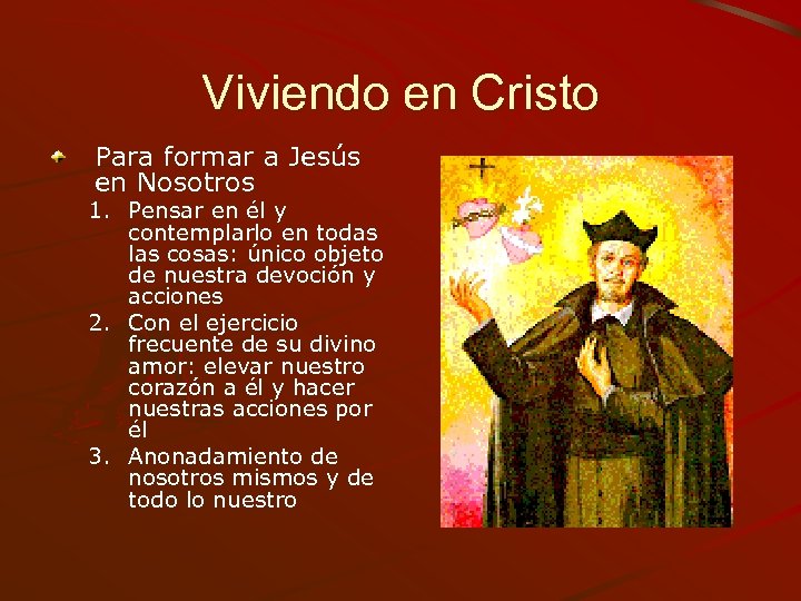 Viviendo en Cristo Para formar a Jesús en Nosotros 1. Pensar en él y