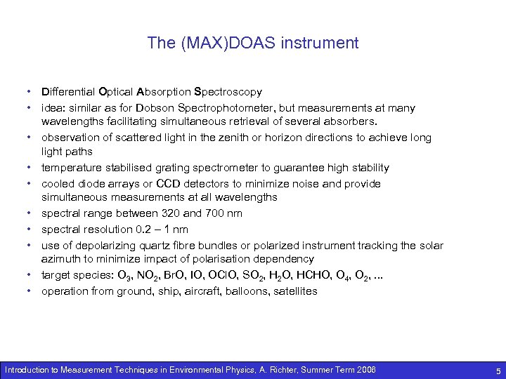 The (MAX)DOAS instrument • Differential Optical Absorption Spectroscopy • idea: similar as for Dobson