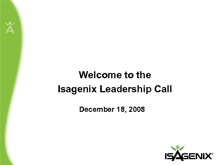 Welcome to the Isagenix Leadership Call December 18, 2008 