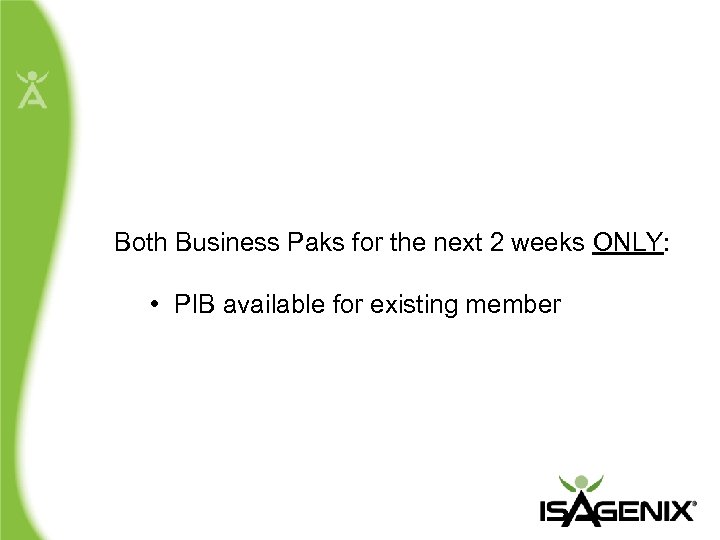 Both Business Paks for the next 2 weeks ONLY: • PIB available for existing