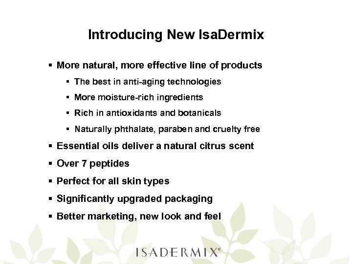 Introducing New Isa. Dermix § More natural, more effective line of products § The