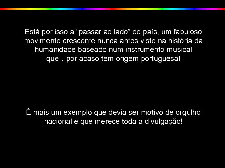 Está por isso a “passar ao lado” do país, um fabuloso movimento crescente nunca