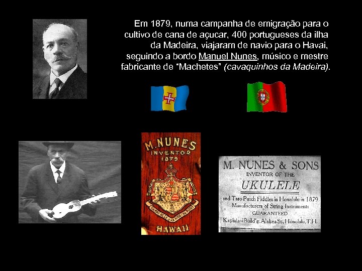 Em 1879, numa campanha de emigração para o cultivo de cana de açucar, 400