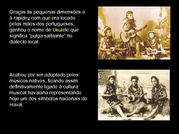 Graças às pequenas dimensões e à rapidez com que era tocado pelas mãos dos