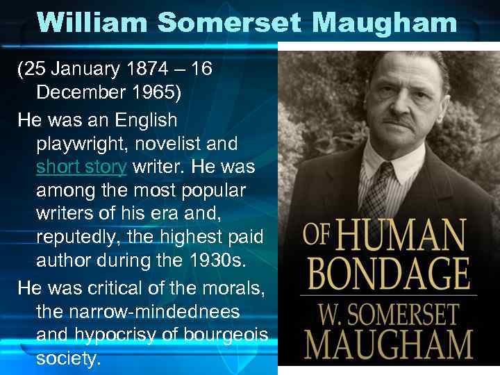 William Somerset Maugham (25 January 1874 – 16 December 1965) He was an English