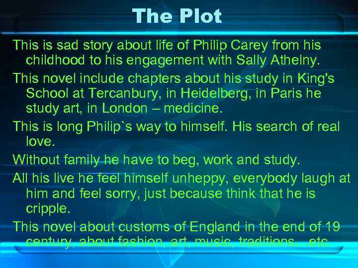 The Plot This is sad story about life of Philip Carey from his childhood