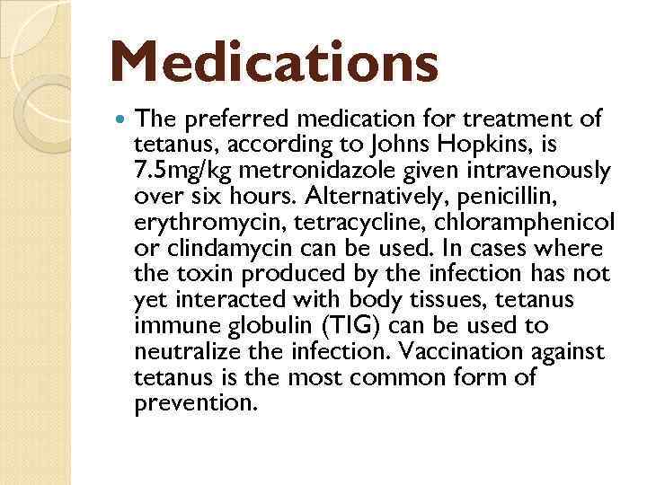 Medications The preferred medication for treatment of tetanus, according to Johns Hopkins, is 7.