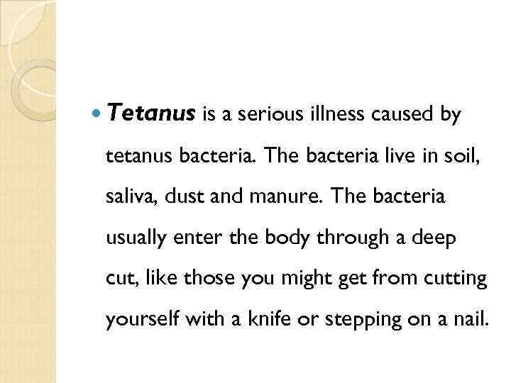  Tetanus is a serious illness caused by tetanus bacteria. The bacteria live in